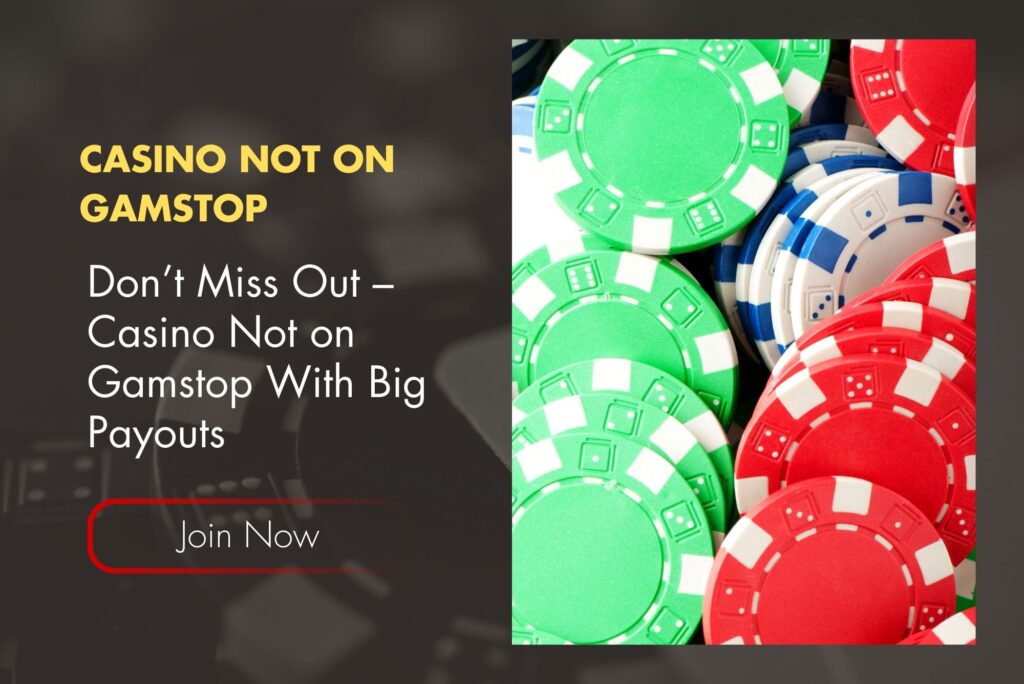 Don’t Miss Out – Casino Not on Gamstop With Big Payouts Don’t Miss Out – Casino Not on Gamstop With Big Payouts