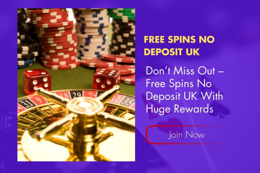 Don’t Miss Out – Free Spins No Deposit UK With Huge Rewards Don’t Miss Out – Free Spins No Deposit UK With Huge Rewards
