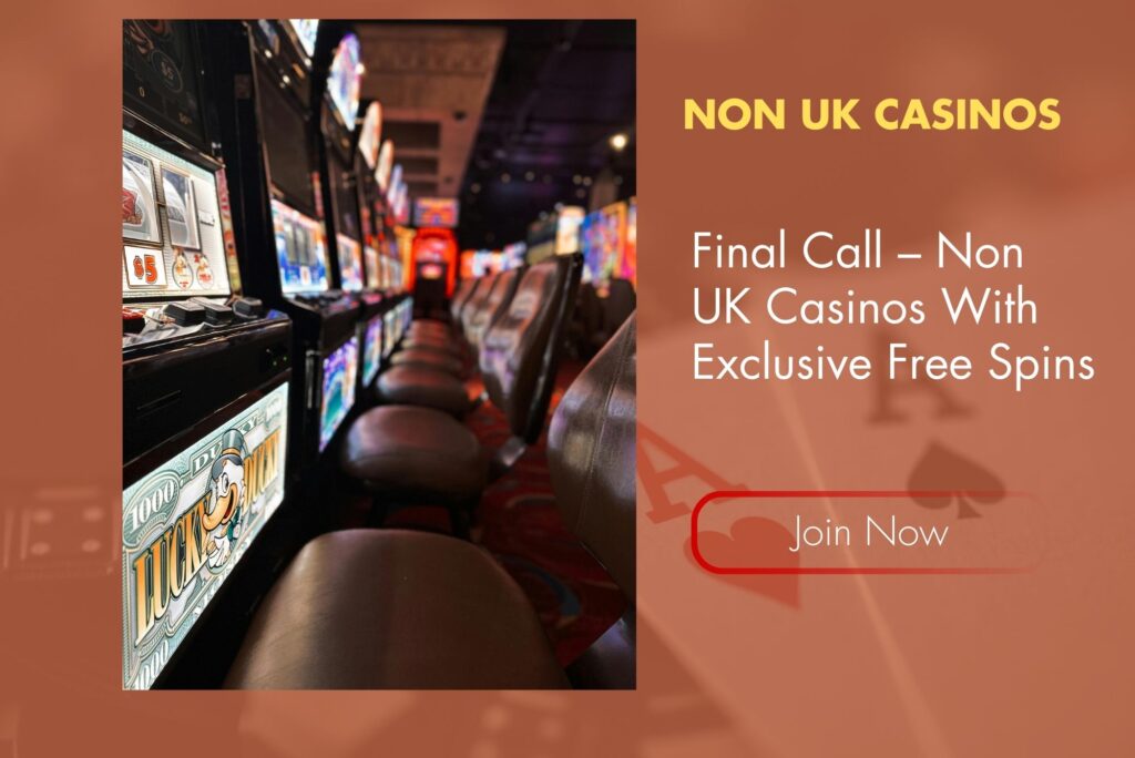Final Call – Non UK Casinos With Exclusive Free Spins Final Call – Non UK Casinos With Exclusive Free Spins