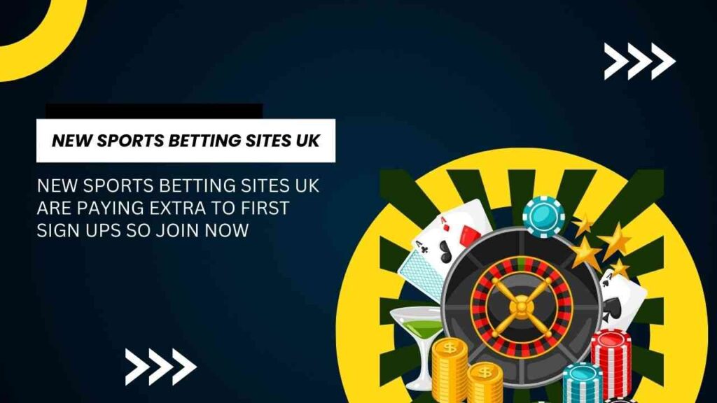 New sports betting sites UK are paying extra to first sign ups so join now