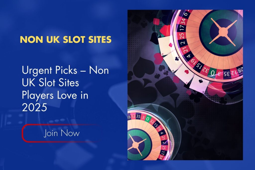 Urgent Picks – Non UK Slot Sites Players Love in 2025 Urgent Picks – Non UK Slot Sites Players Love in 2025