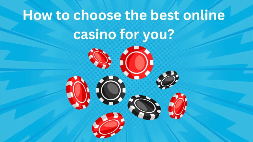 How to Choose the Best Online Casino for You? How to Choose the Best Online Casino for You?