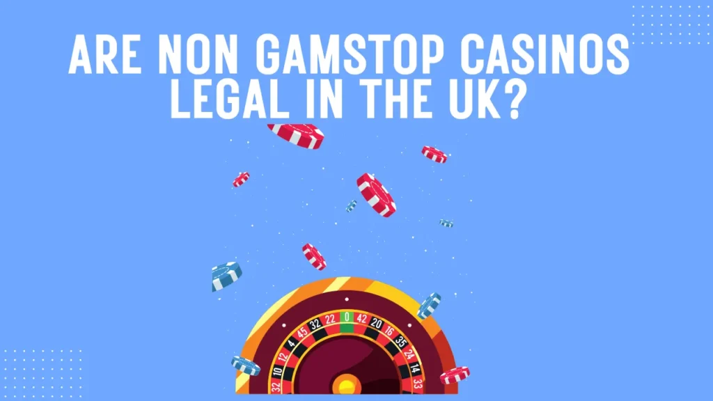 Are Non GamStop Casinos Legal in the UK? Are Non GamStop Casinos Legal in the UK?