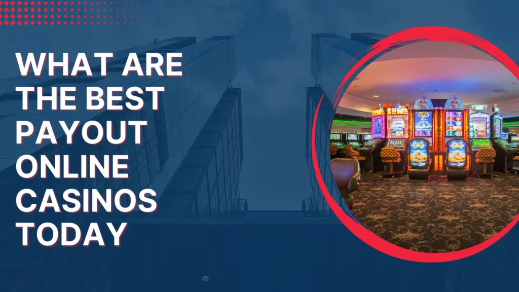 What Are the Best Payout Online Casinos Today? What Are the Best Payout Online Casinos Today?