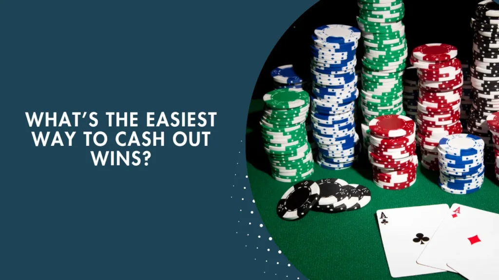 What’s the Easiest Way to Cash Out Wins? What’s the Easiest Way to Cash Out Wins?