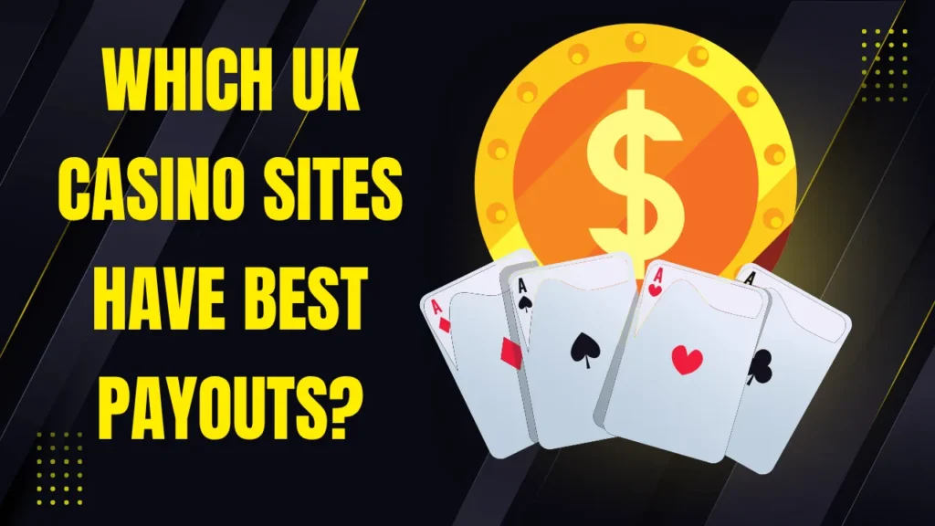 Which UK Casino Sites Have the Best Payouts? Which UK Casino Sites Have the Best Payouts?