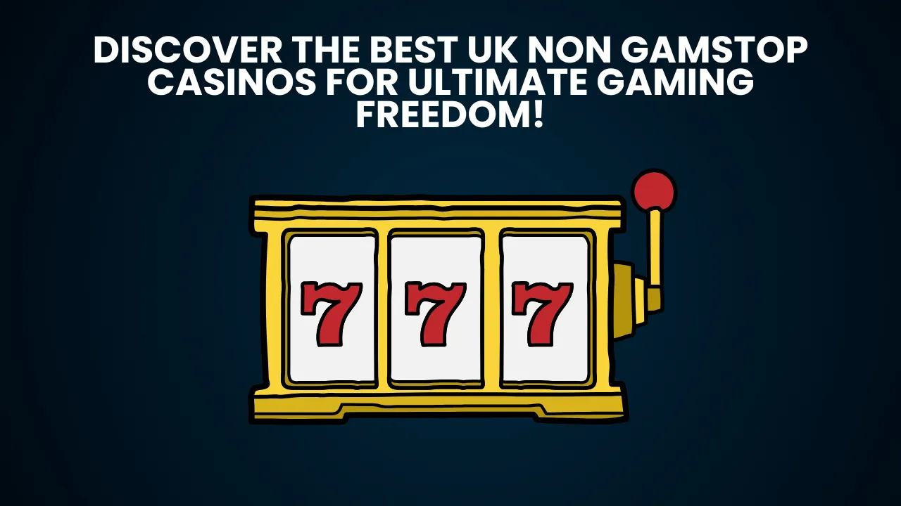 Discover the Best UK Non GamStop Casinos for Ultimate Gaming Freedom!