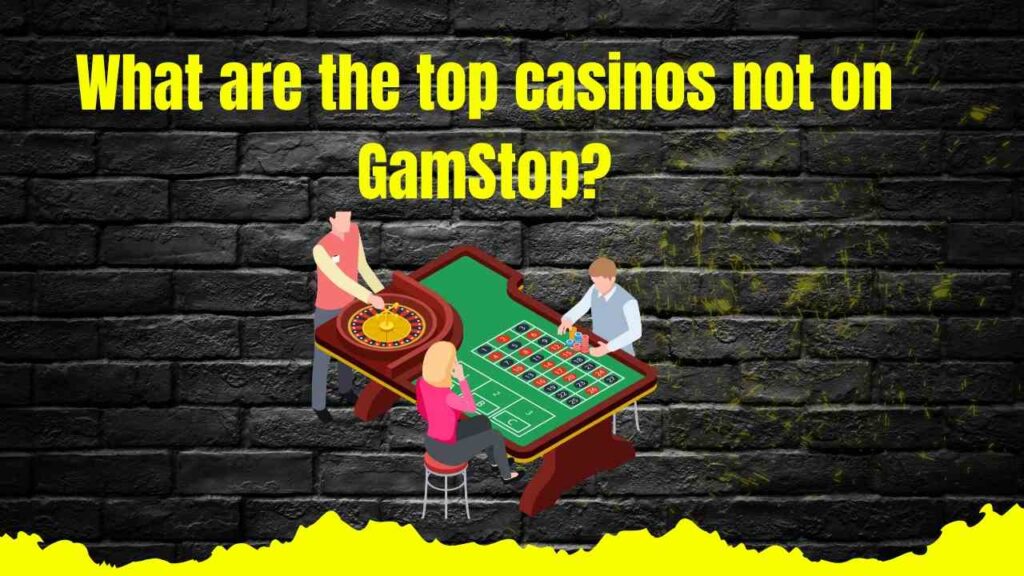 What Are the Top Casinos Not on GamStop?