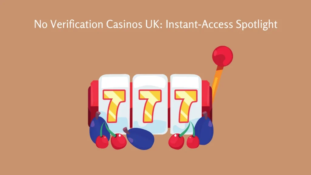 No Verification Casinos UK: Instant‑Access Spotlight